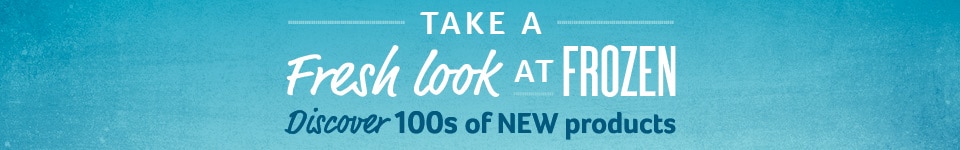 Take a fresh look at frozen - Discover 100s of new products